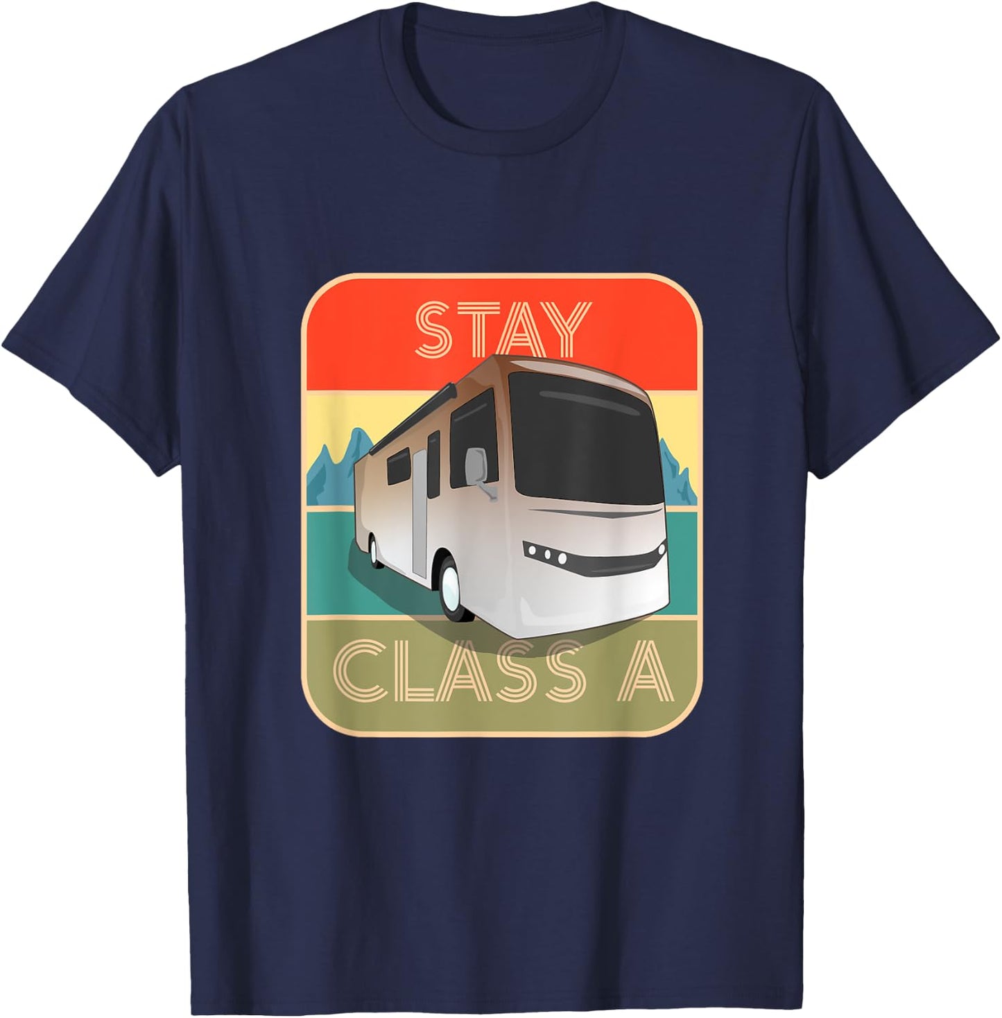 Stay Class A Funny RV Motor Coach T-Shirt - T-Shirt | Navy