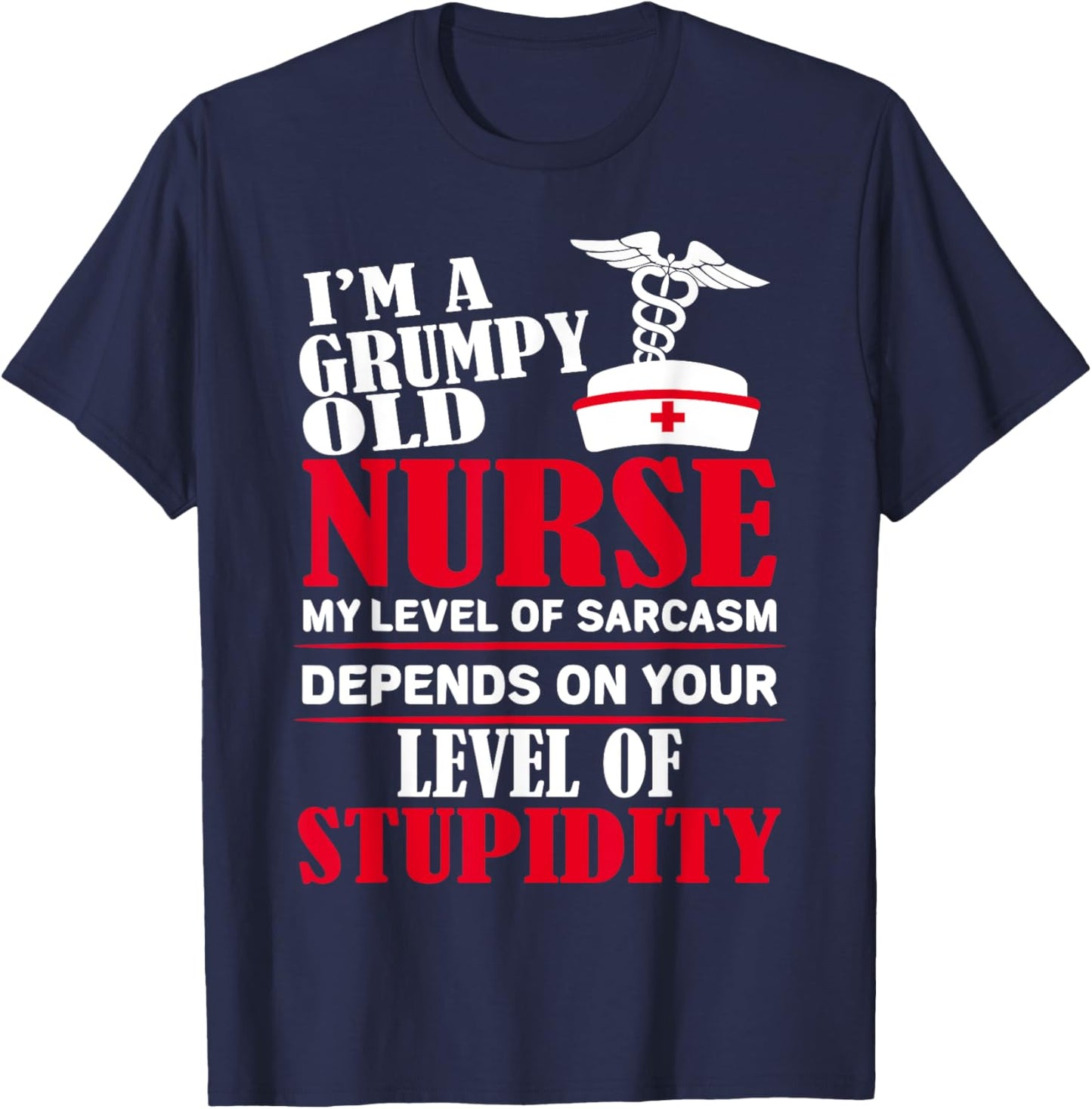 I'm A Grumpy Old Nurse My Level Of Sarcasm Depends On T-Shirt - T-Shirt | Navy