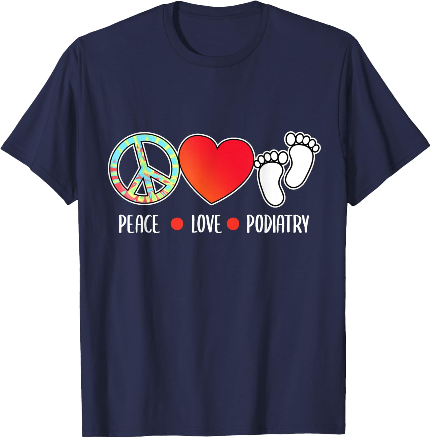 Peace Love Podiatry Podiatrist Foot Doctor Graphic T-Shirt - T-Shirt | Navy