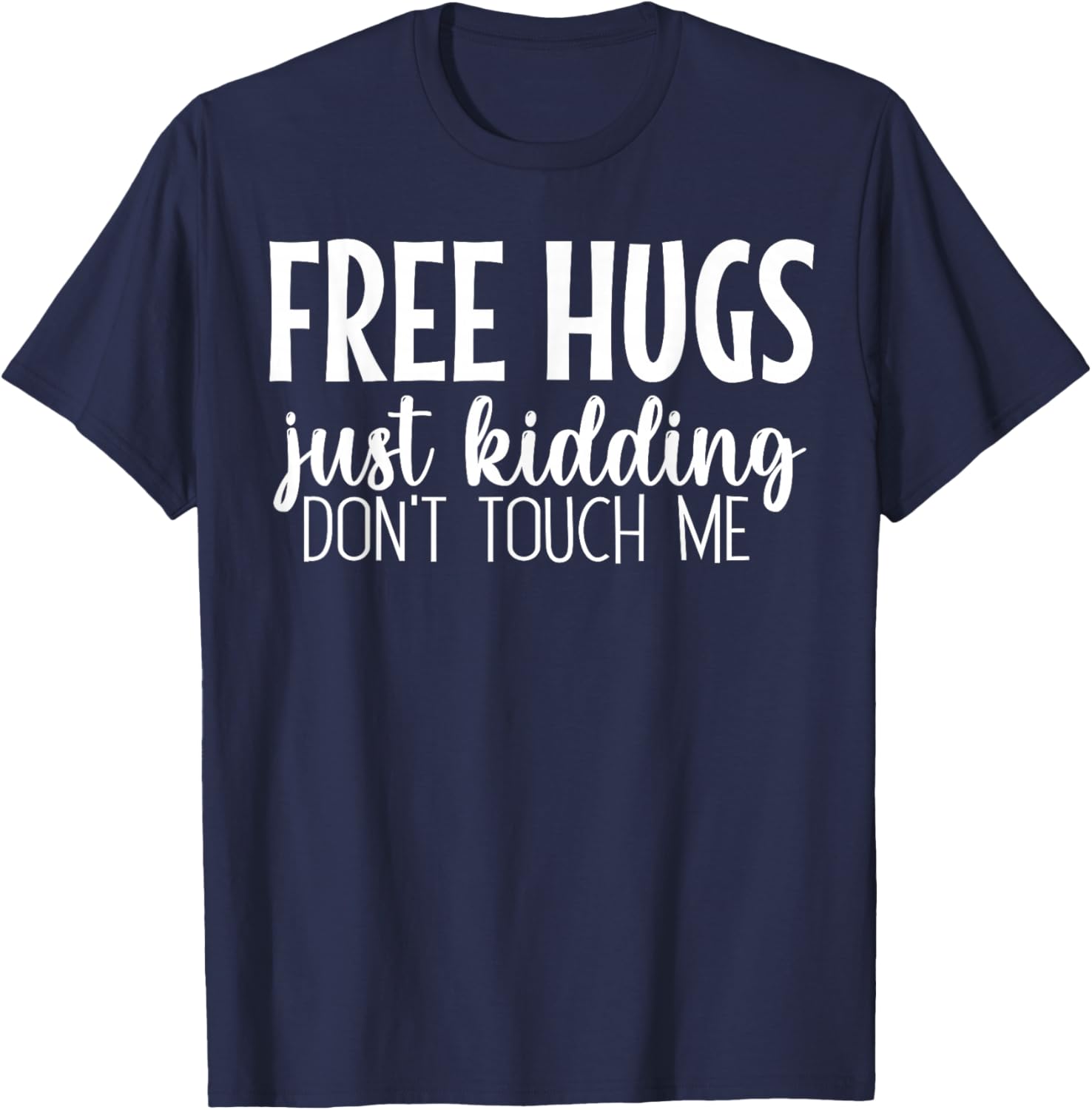 Free Hugs Just Kidding Don't Touch Me T-Shirt - T-Shirt | Navy