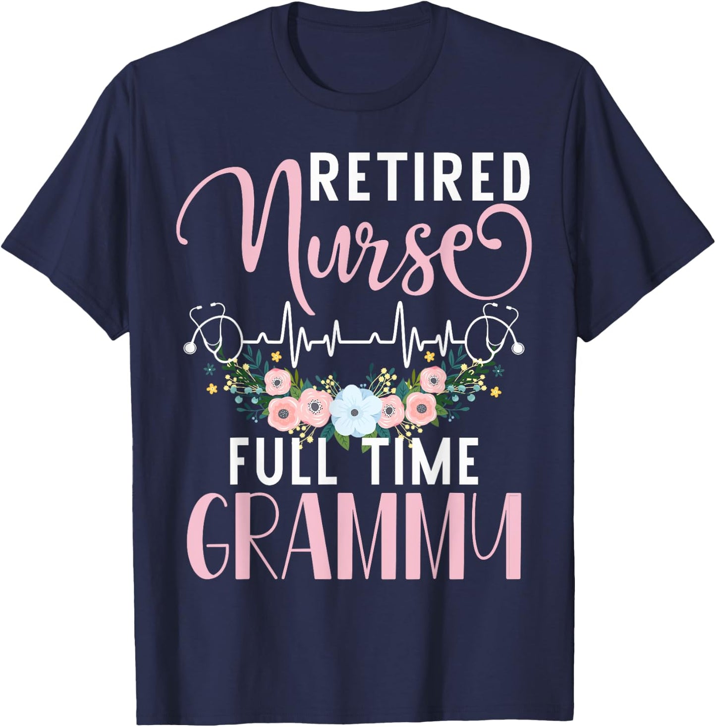 Retired Nurse Full Time Grammy Funny Retirement Mothers Day T-Shirt - T-Shirt | Navy
