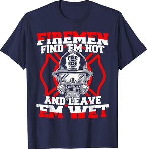 Firefighter Firemen Find 'Em Hot Leave 'Em Wet T-Shirt - T-Shirt | Navy