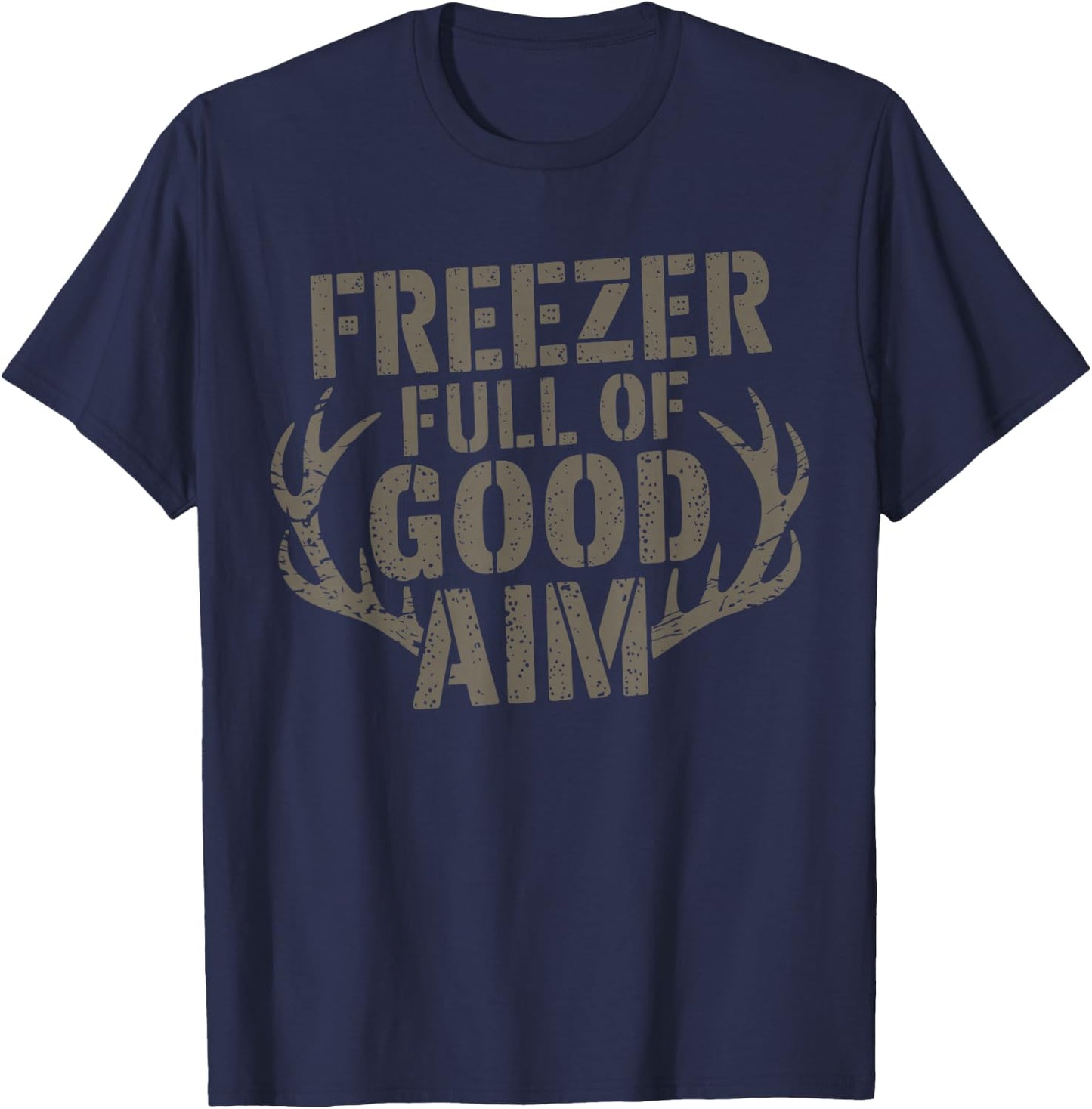 Freezer Full Of Good Aim Hunting Season Hunter T-Shirt - T-Shirt | Navy