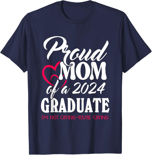 Proud Mom Of A 2024 Graduate I’m Not Crying You’re Crying T-Shirt - T-Shirt | Navy