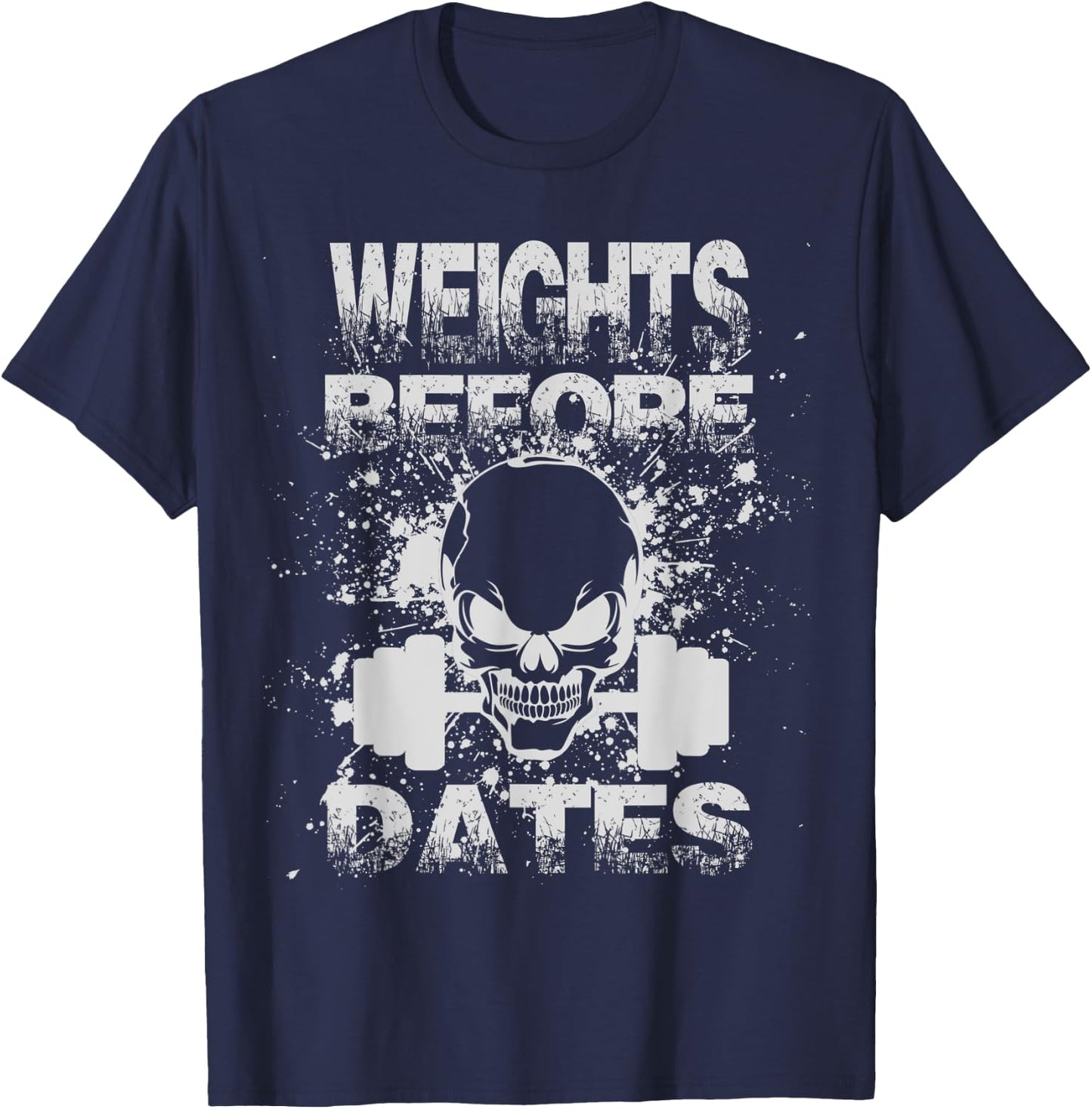 Weights Before Dates Funny Weightlifting Gym Fitness Workout T-Shirt - T-Shirt | Navy