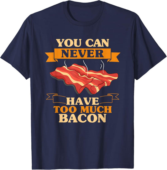 You Can Never Have Too Much Bacon BBQ Grilling Funny Bacon T-Shirt - T-Shirt | Navy