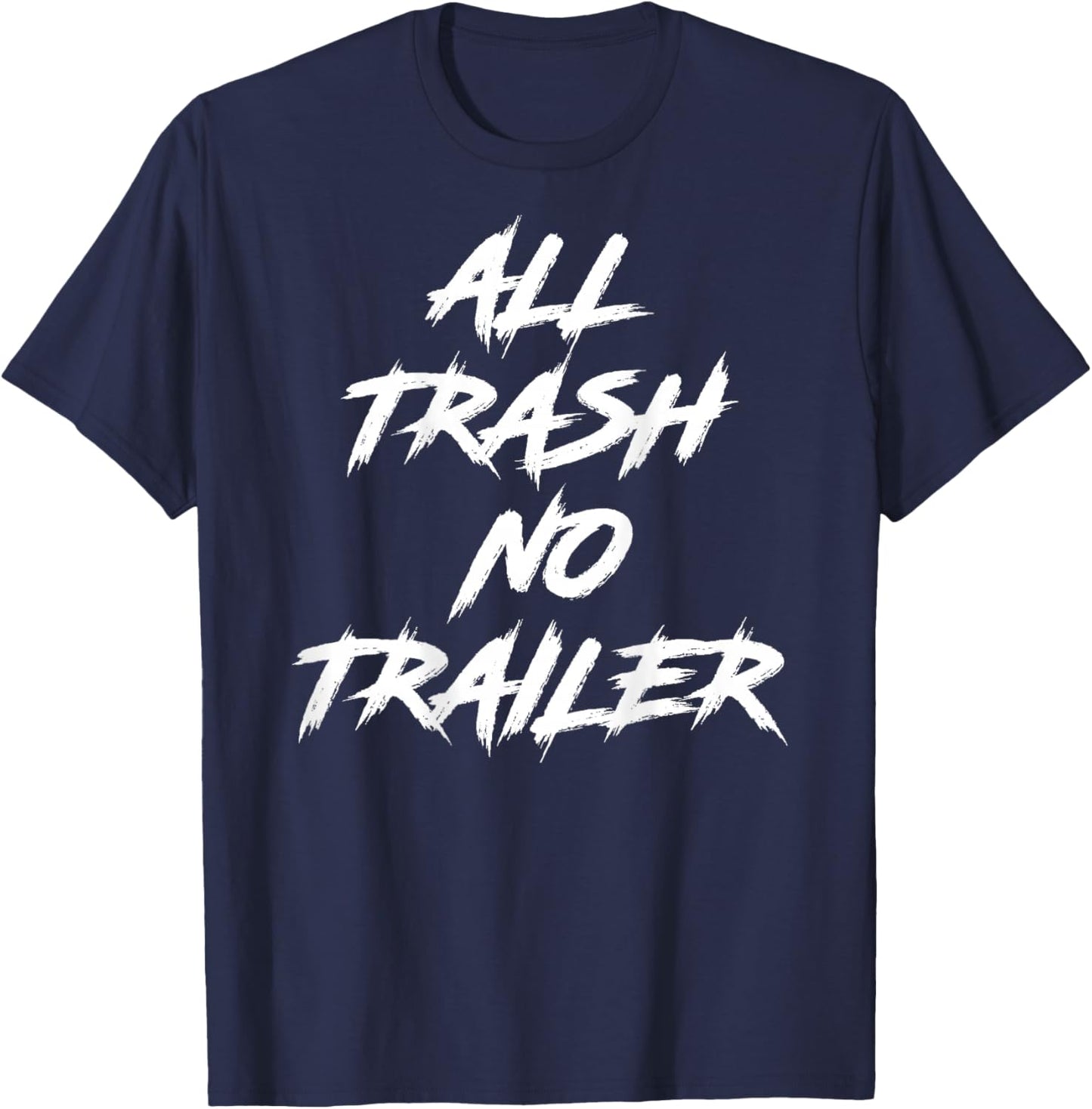 All Trash No Trailer (On Back) T-Shirt - T-Shirt | Navy