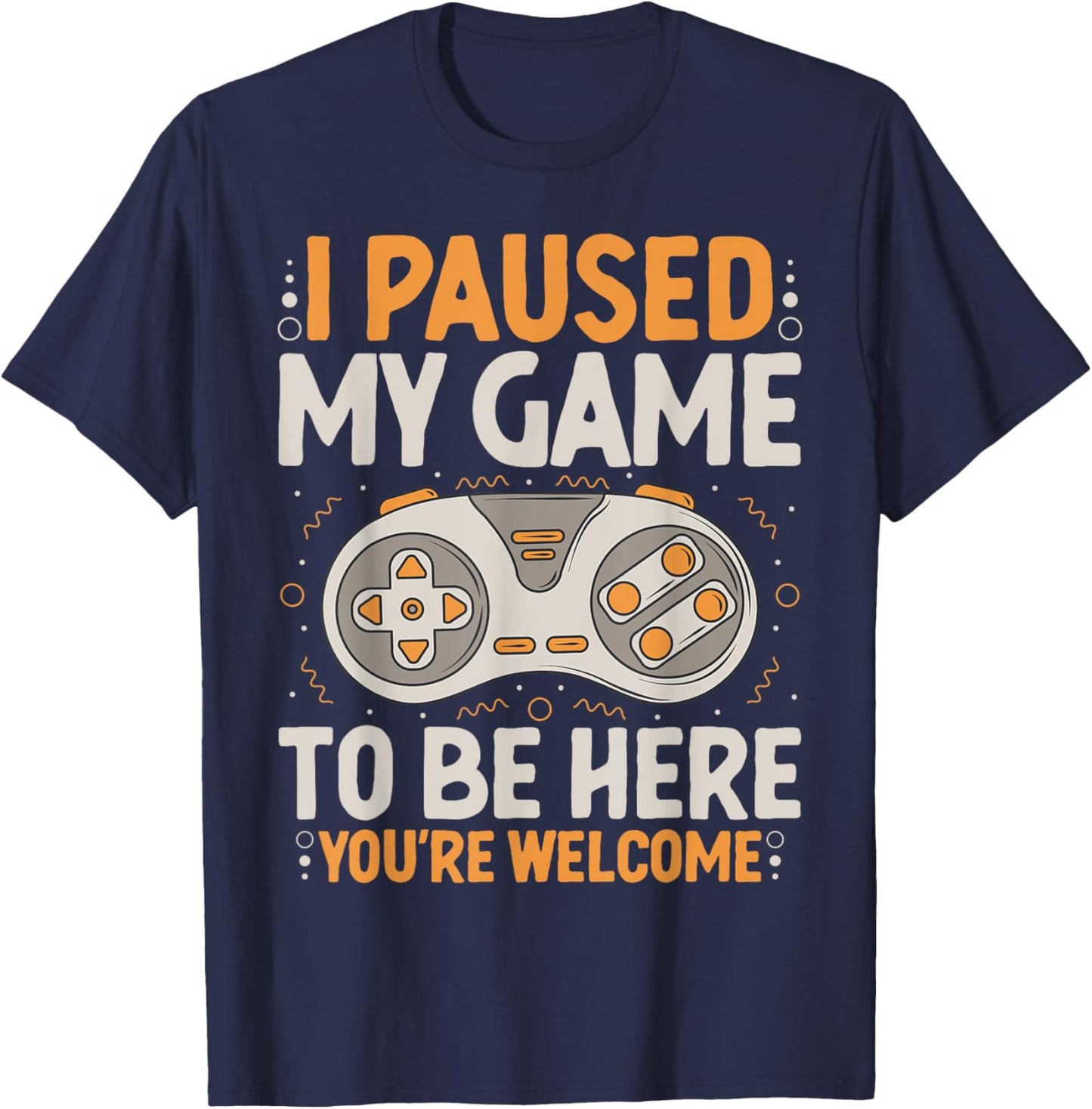 I Paused my Game to be Here Retro Gaming Humor Funny Gamer T-Shirt - T-Shirt | Navy