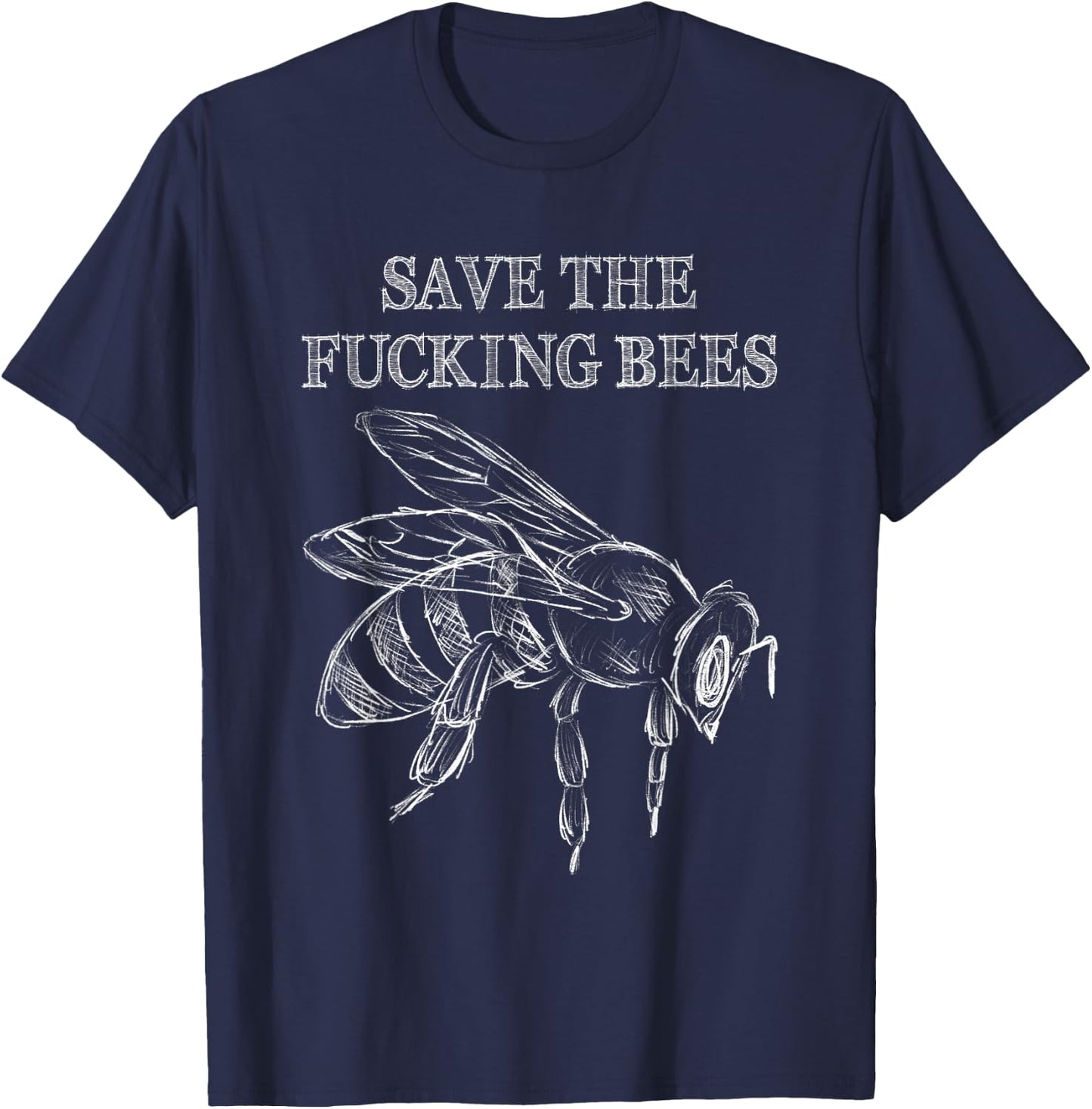 Save The Fucking Bees Funny Beekeeper Native Pollinator T-Shirt - T-Shirt | Navy
