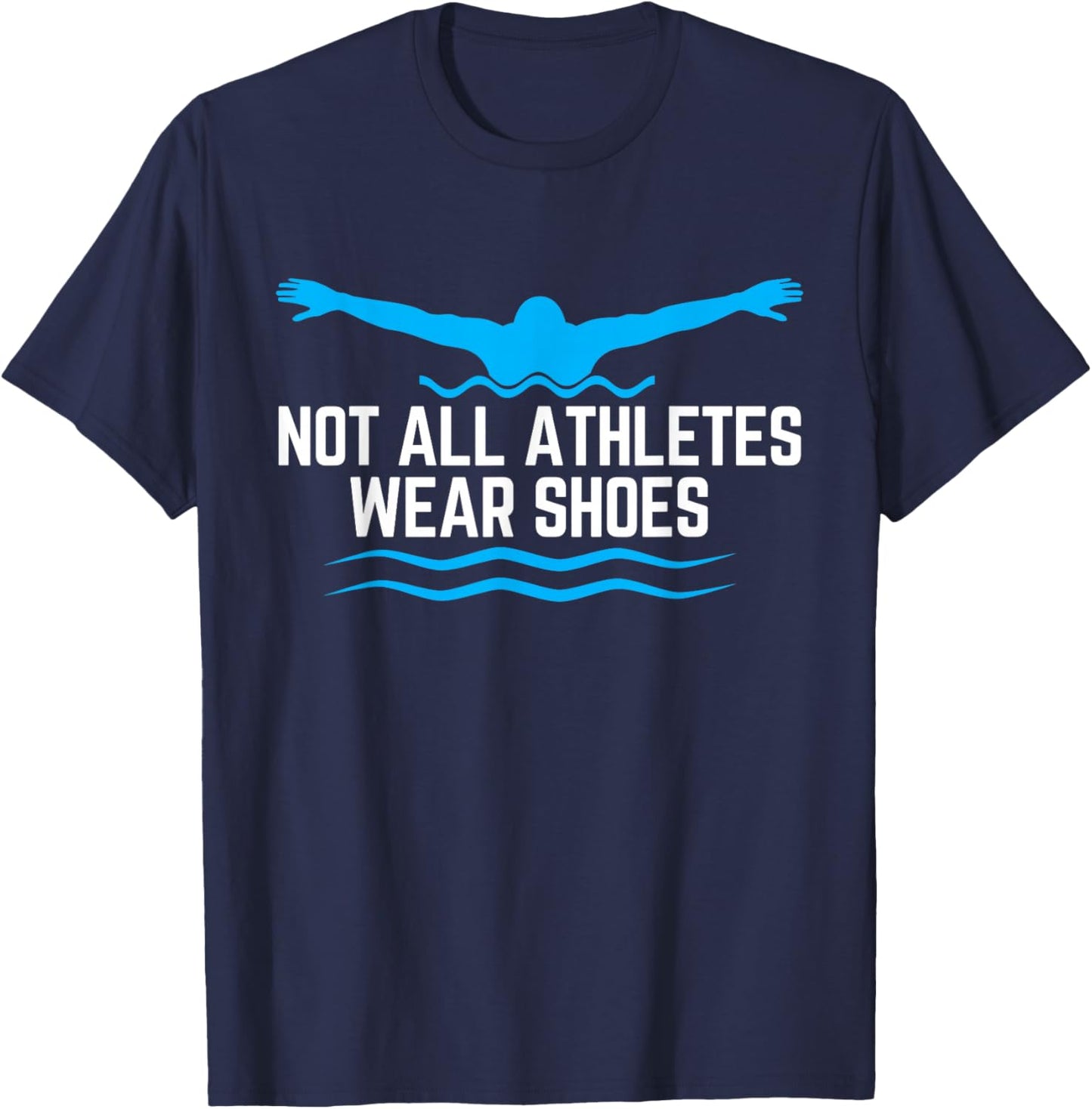 Not All Athletes Wear Shoes Funny Swimmers T-Shirt - T-Shirt | Navy