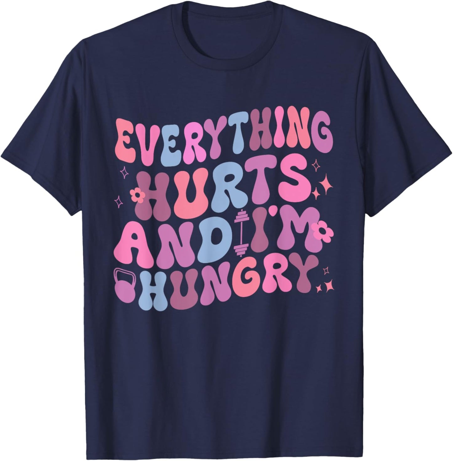 Everything Hurts And I'm Hungry Gym Workout T-Shirt - T-Shirt | Navy