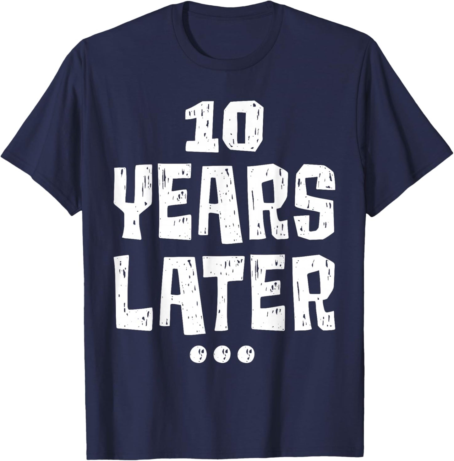 ten Years Later Funny 10 Year Old 10th Birthday Party T-Shirt - T-Shirt | Navy
