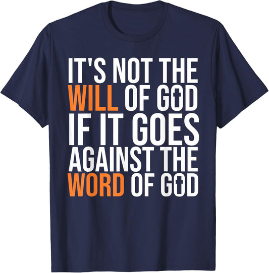 It's Not The Will Of God If It Goes Agianst The Word Of God T-Shirt - T-Shirt | Navy