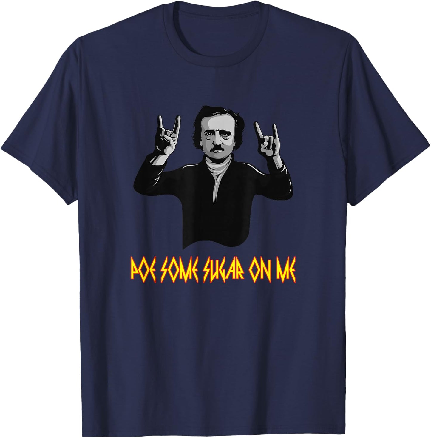 Funny Edgar Allen Poe Some Sugar On Me Poet Literature Gift T-Shirt - T-Shirt | Navy