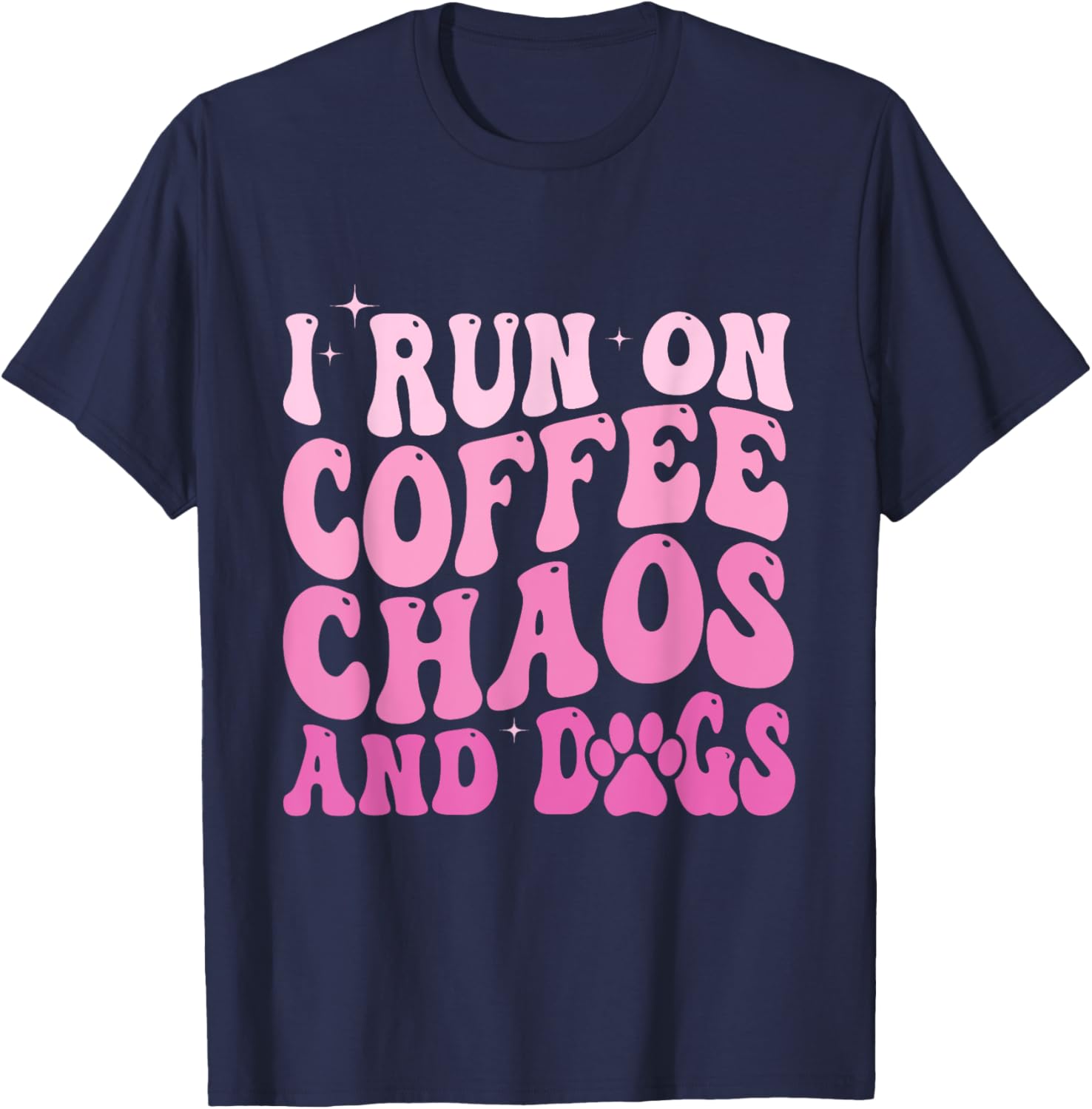 I Run On Coffee Chaos And Dogs Funny Coffee And Dogs Saying T-Shirt - T-Shirt | Navy
