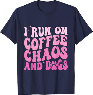 I Run On Coffee Chaos And Dogs Funny Coffee And Dogs Saying T-Shirt - T-Shirt | Navy