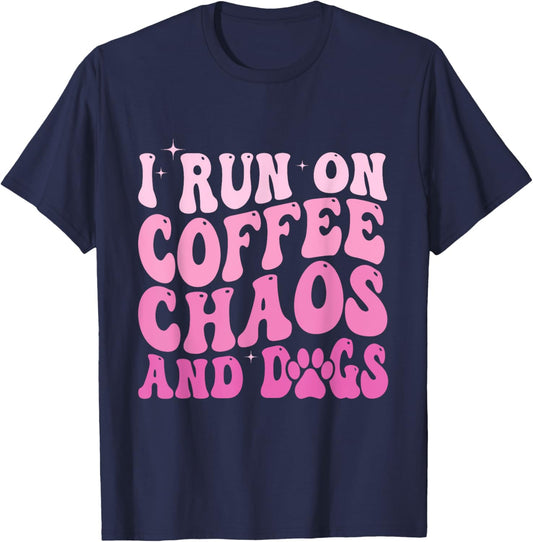 I Run On Coffee Chaos And Dogs Funny Coffee And Dogs Saying T-Shirt - T-Shirt | Navy
