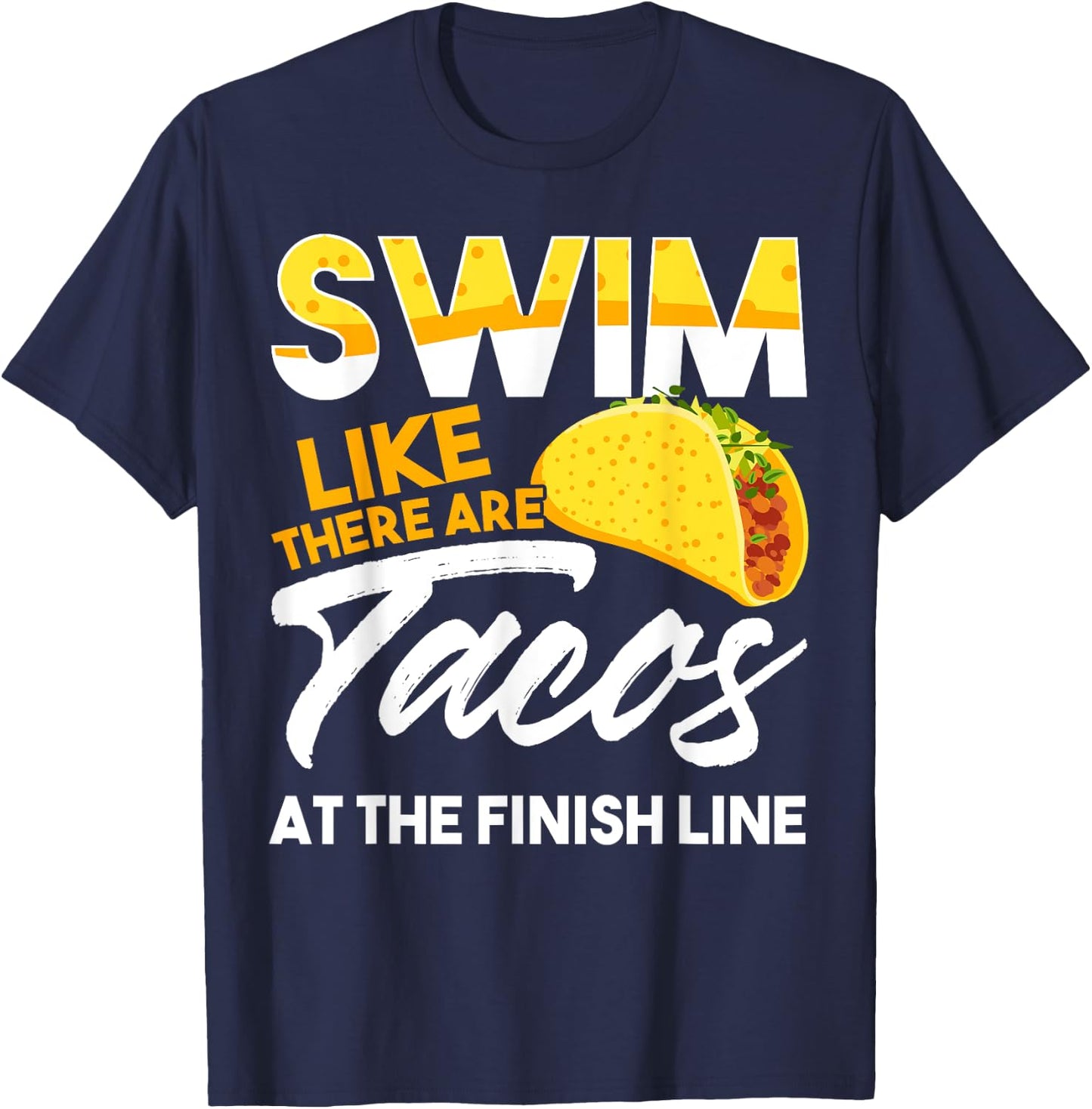 Swim Like There are Tacos at the Finish Line T-Shirt - T-Shirt | Navy