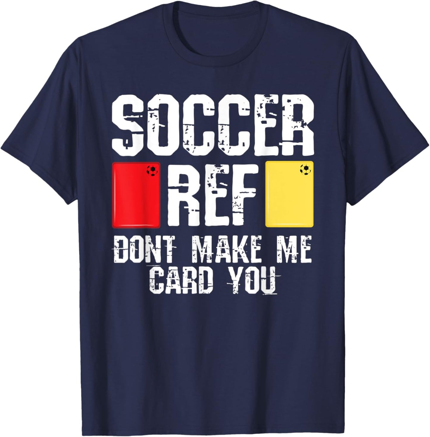 Soccer Ref Dont Make Me Card You Funny Referee T-Shirt - T-Shirt | Navy