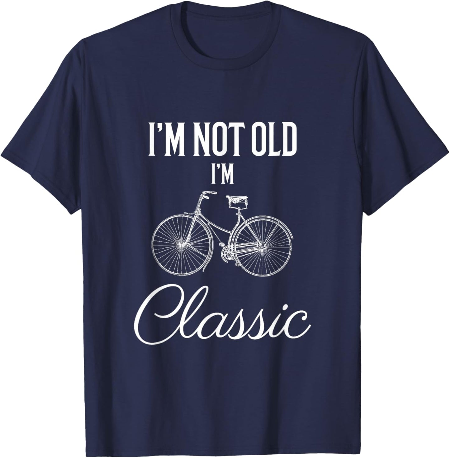 I'm Not Old I'm Classic Funny Bicycle Cycling Graphic T-Shirt - T-Shirt | Navy