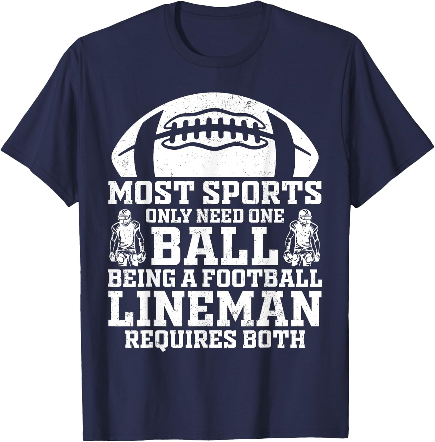 Most Sports Only Need One Ball Football Lineman Require Both T-Shirt - T-Shirt | Navy