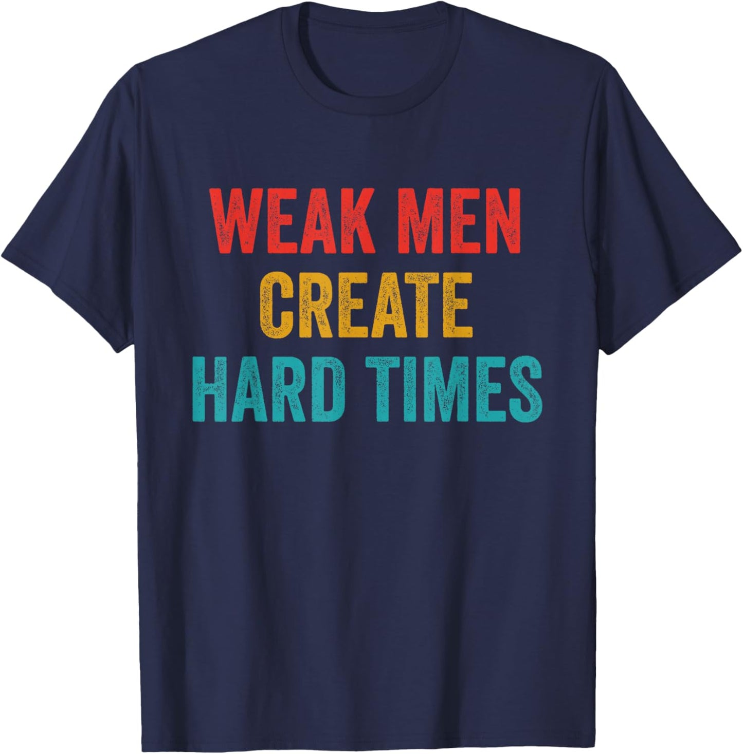 Weak Men Create Hard Times Vintage Quote T-Shirt - T-Shirt | Navy