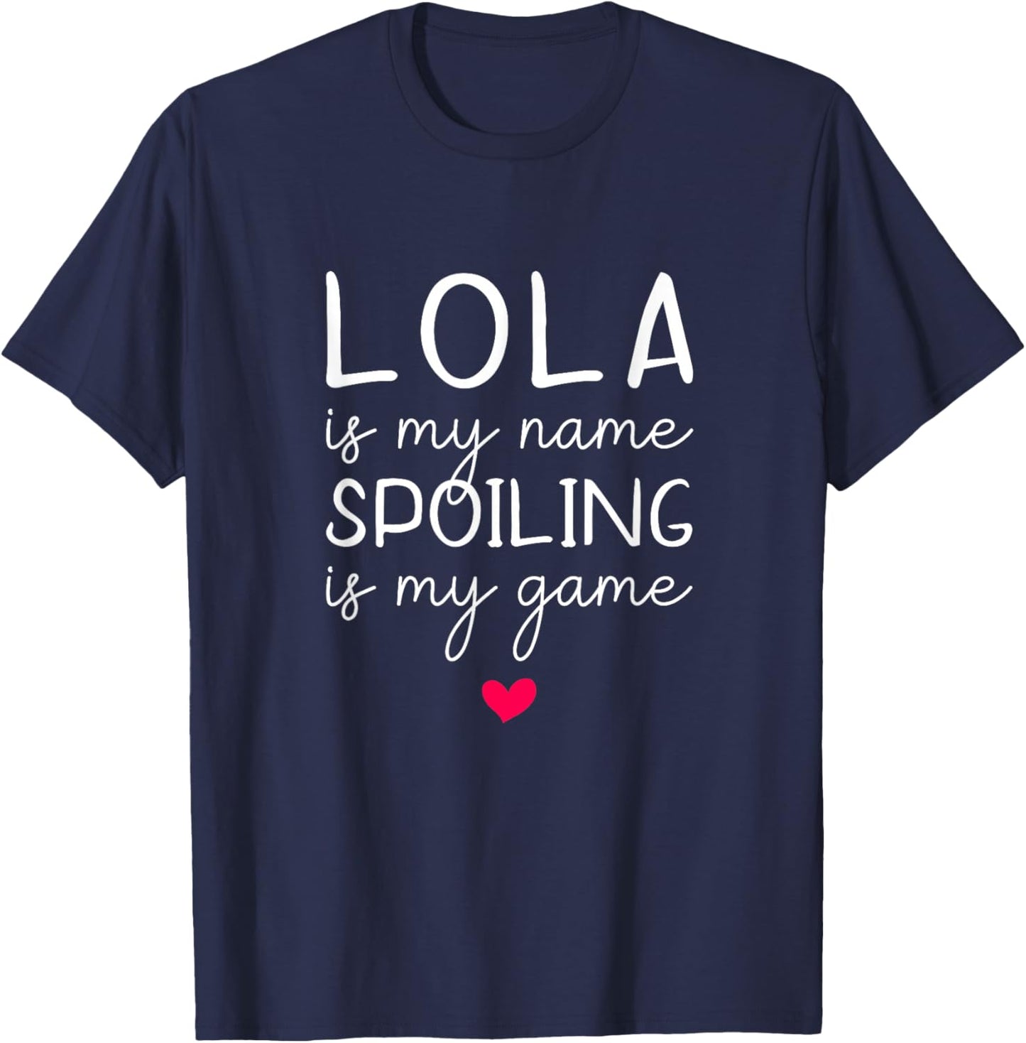 Lola Is My Name Spoiling Is My Game Funny T-Shirt - T-Shirt | Navy