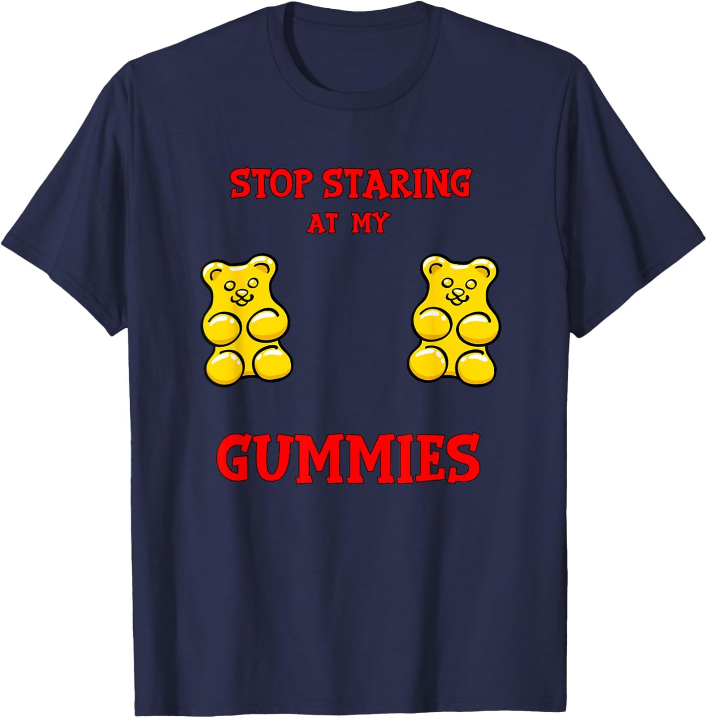 Stop Staring at my Gummies Cute Gummy bear Funny Boobs T-Shirt - T-Shirt | Navy