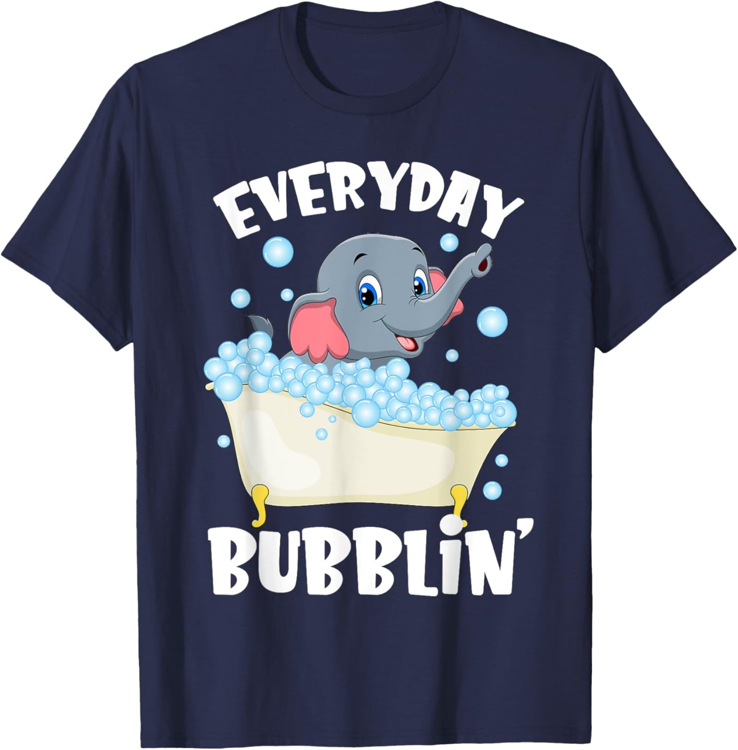 Everyday Bubblin Bubble Bath For Me Funny Elephants Lovers T-Shirt - T-Shirt | Navy