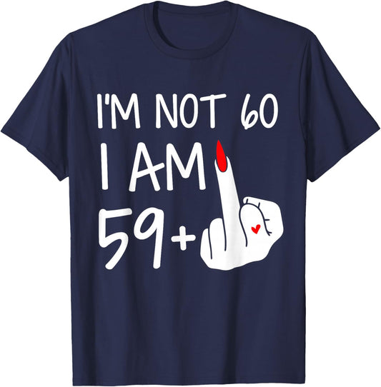 Im Not 60 I Am 59 Plus 1 Middle Finger Women Mothers Day T-Shirt - T-Shirt | Navy