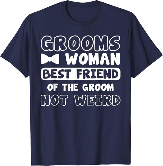 Groomswoman Best Friend of The Groom Not Weird Groomsmaid T-Shirt - T-Shirt | Navy