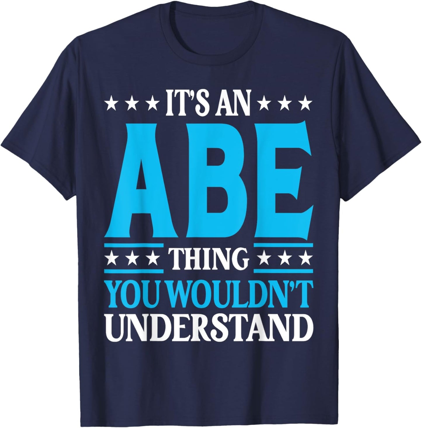 It's An Abe Thing Personal Name Funny Abe T-Shirt - T-Shirt | Navy