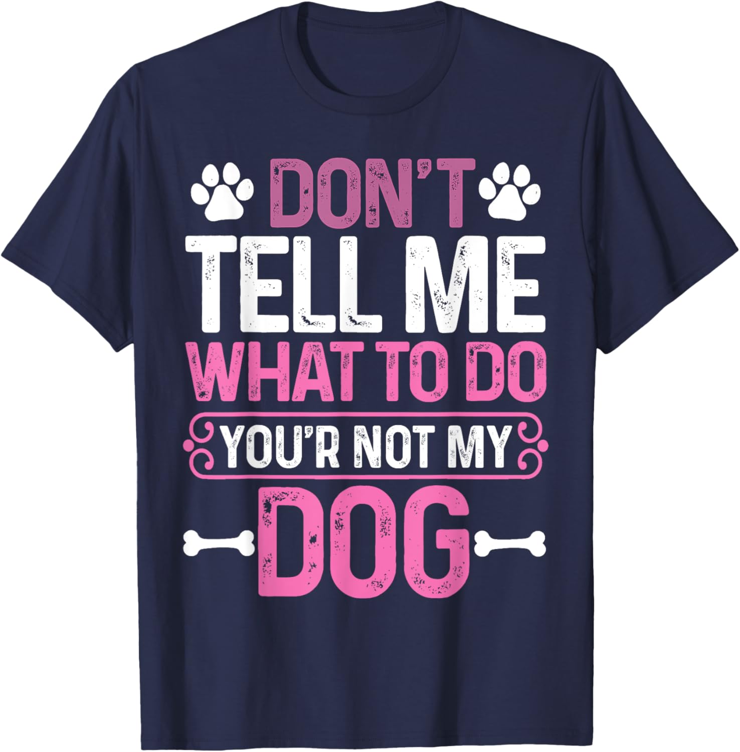 Funny Sarcastic Don't Tell Me What To Do You're Not My Dog Women T-Shirt - T-Shirt | Navy