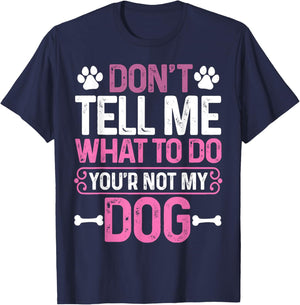 Funny Sarcastic Don't Tell Me What To Do You're Not My Dog Women T-Shirt - T-Shirt | Navy