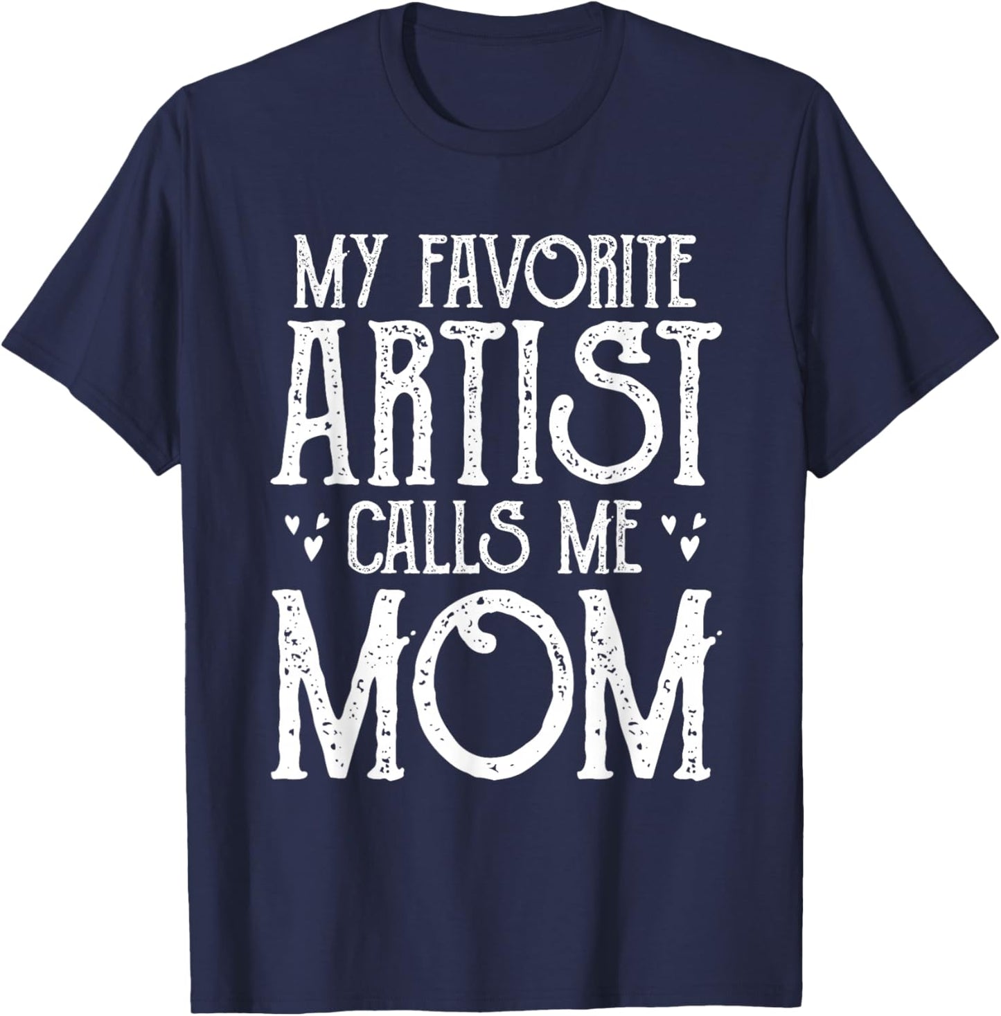 My Favorite Artist Call Me Mom Gifts For Artist Mother's Day T-Shirt - T-Shirt | Navy