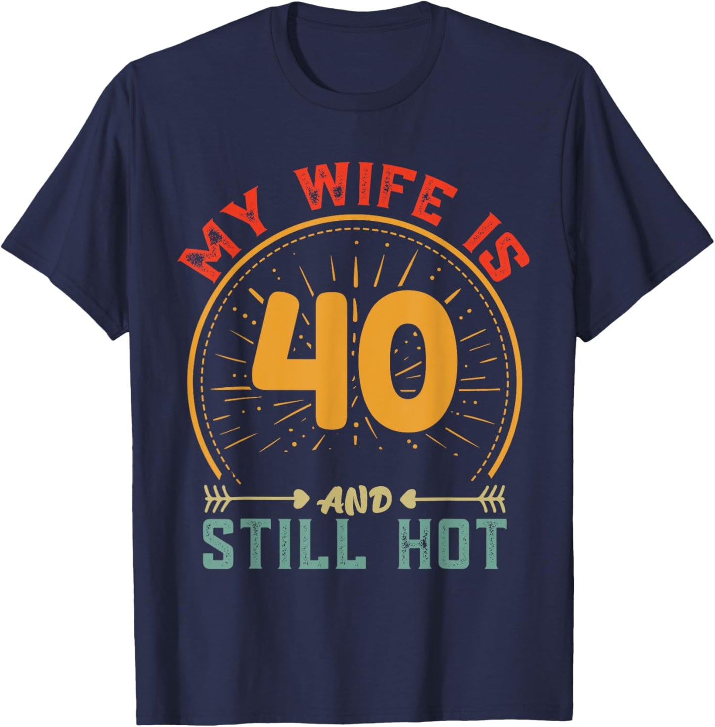 My Wife Is 40 And Still Hot Vintage 40th Birthday Husband T-Shirt - T-Shirt | Navy
