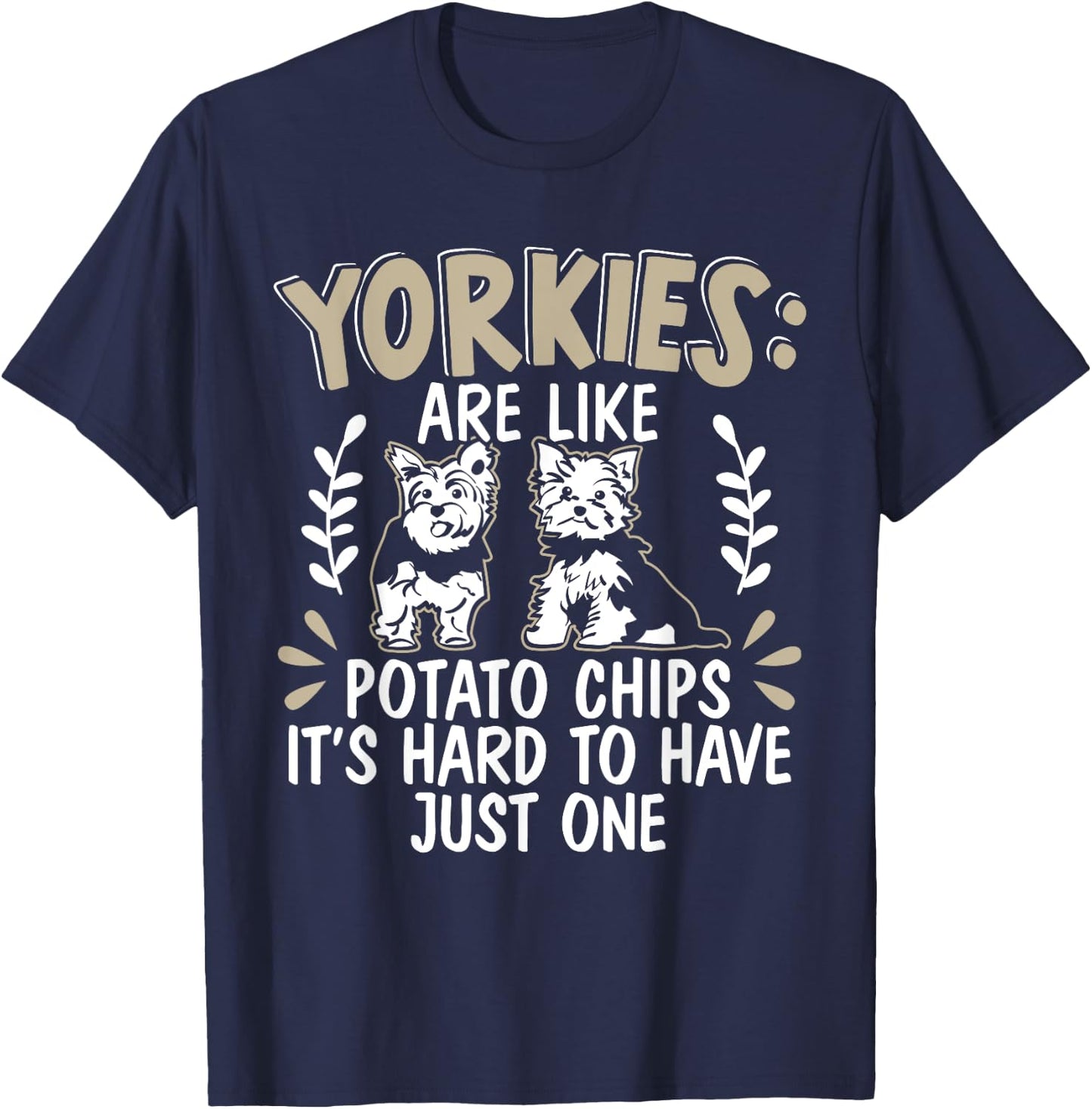 Yorkies Are Like Potato Chips Yorkshire Terrier Dog Puppy T-Shirt - T-Shirt | Navy