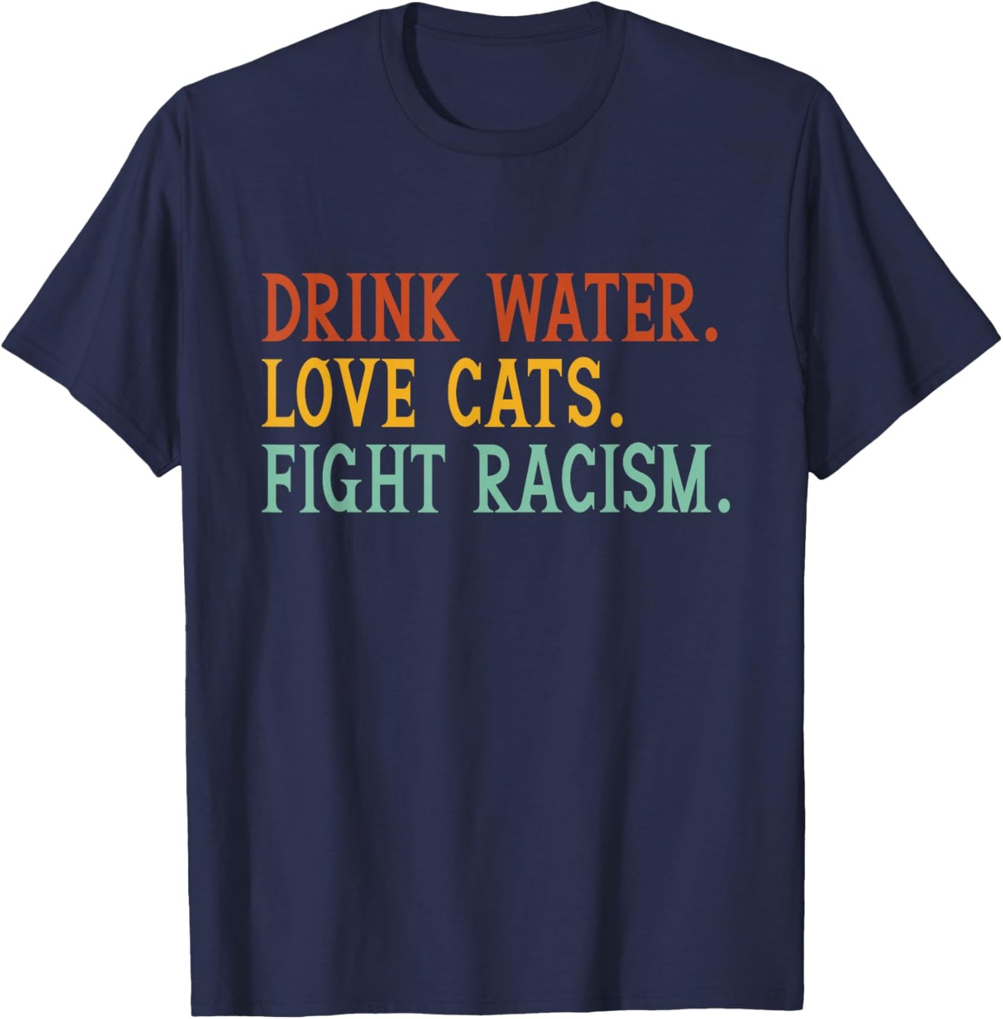 Funny Cat Mom Lover Drink Water Love Cats Fight Racism T-Shirt - T-Shirt | Navy