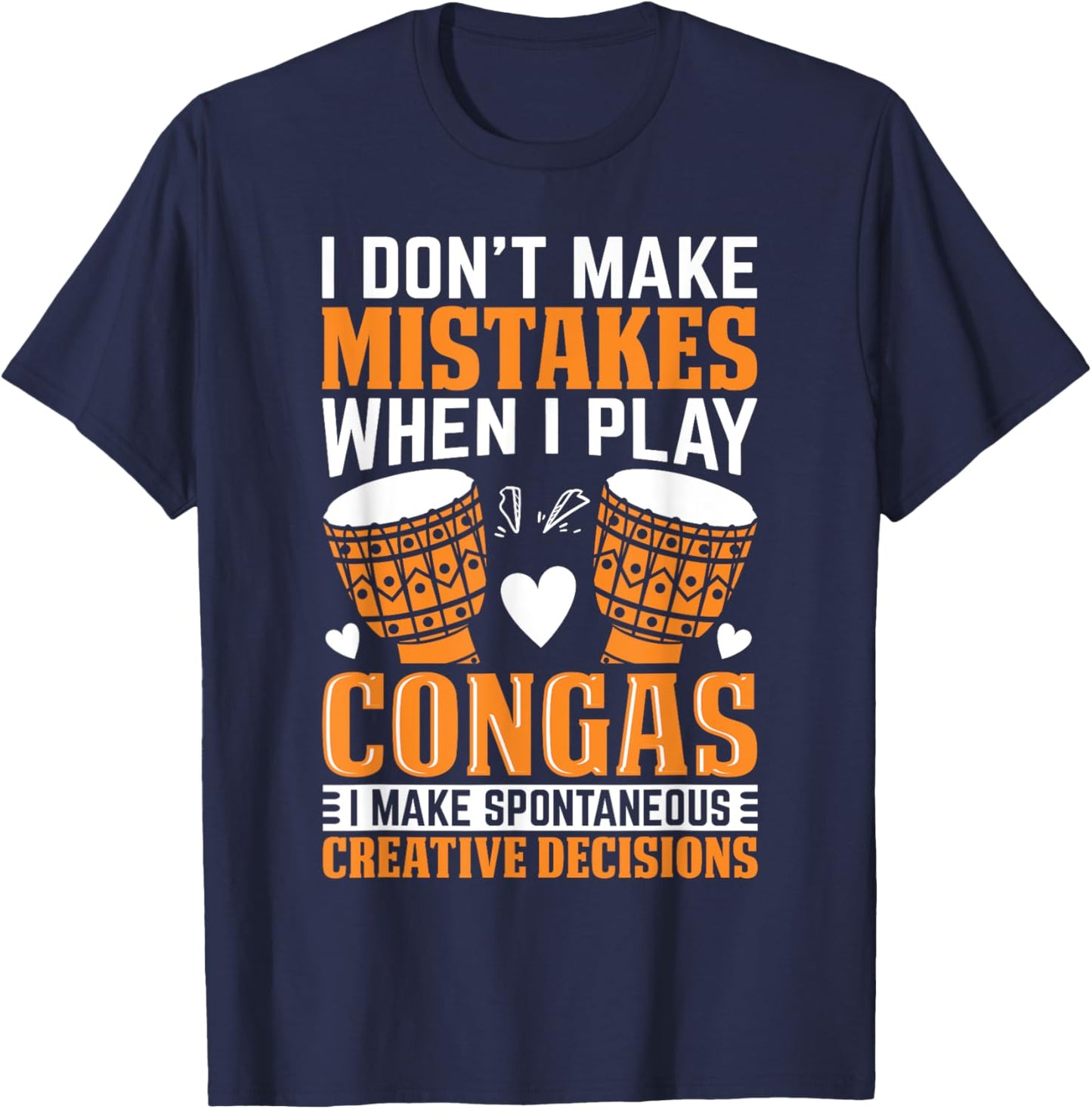 Funny Conga Player I dont make mistakes when I play congas T-Shirt - T-Shirt | Navy