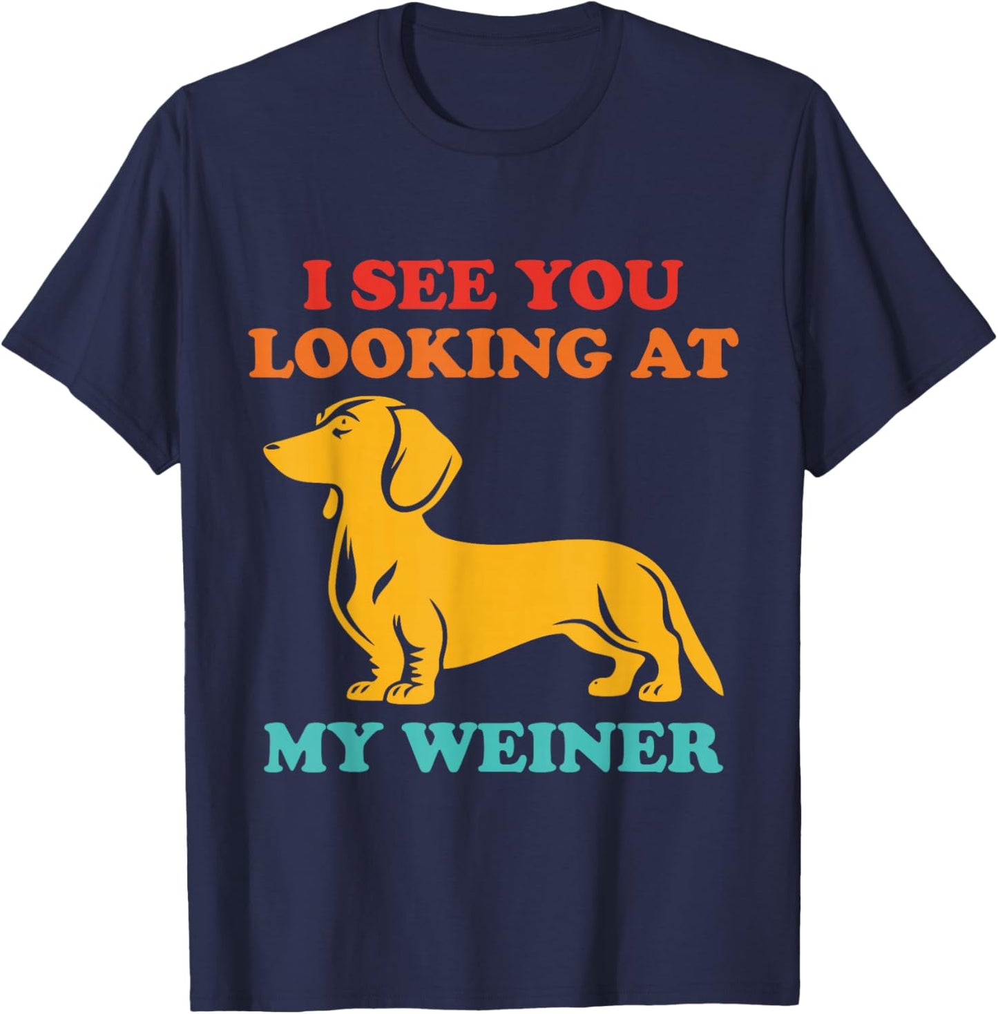 I See You Looking at My Weiner Dachshund Vintage T-Shirt - T-Shirt | Navy