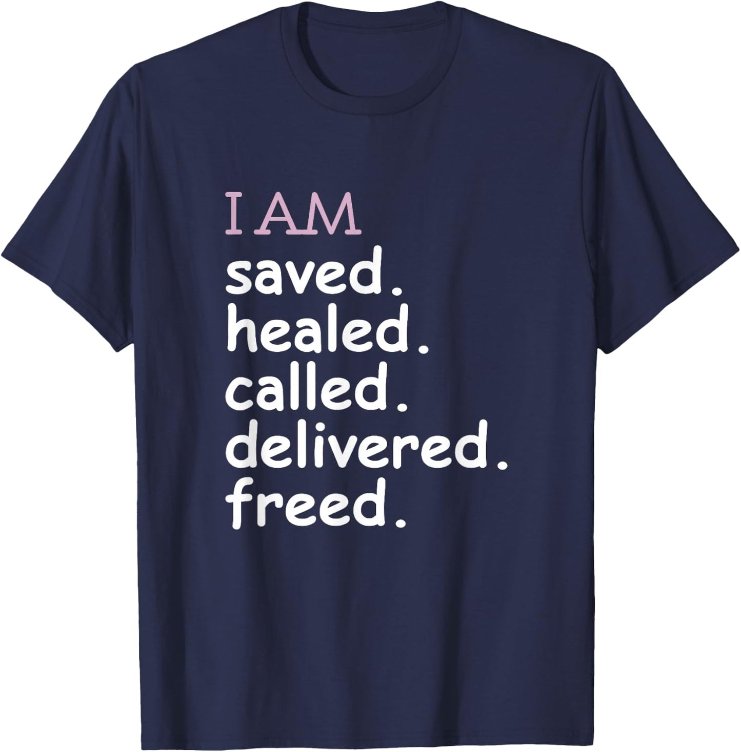I Am Saved Healed Called Delivered Freed Apparel T-Shirt - T-Shirt | Navy