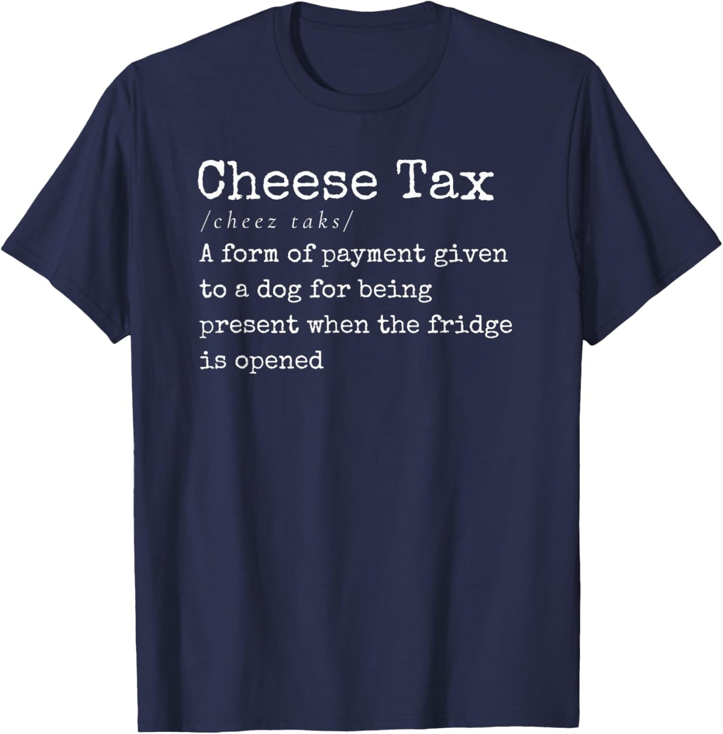 You Gotta Pay the Cheese Tax Definition Funny Dog T-Shirt - T-Shirt | Navy