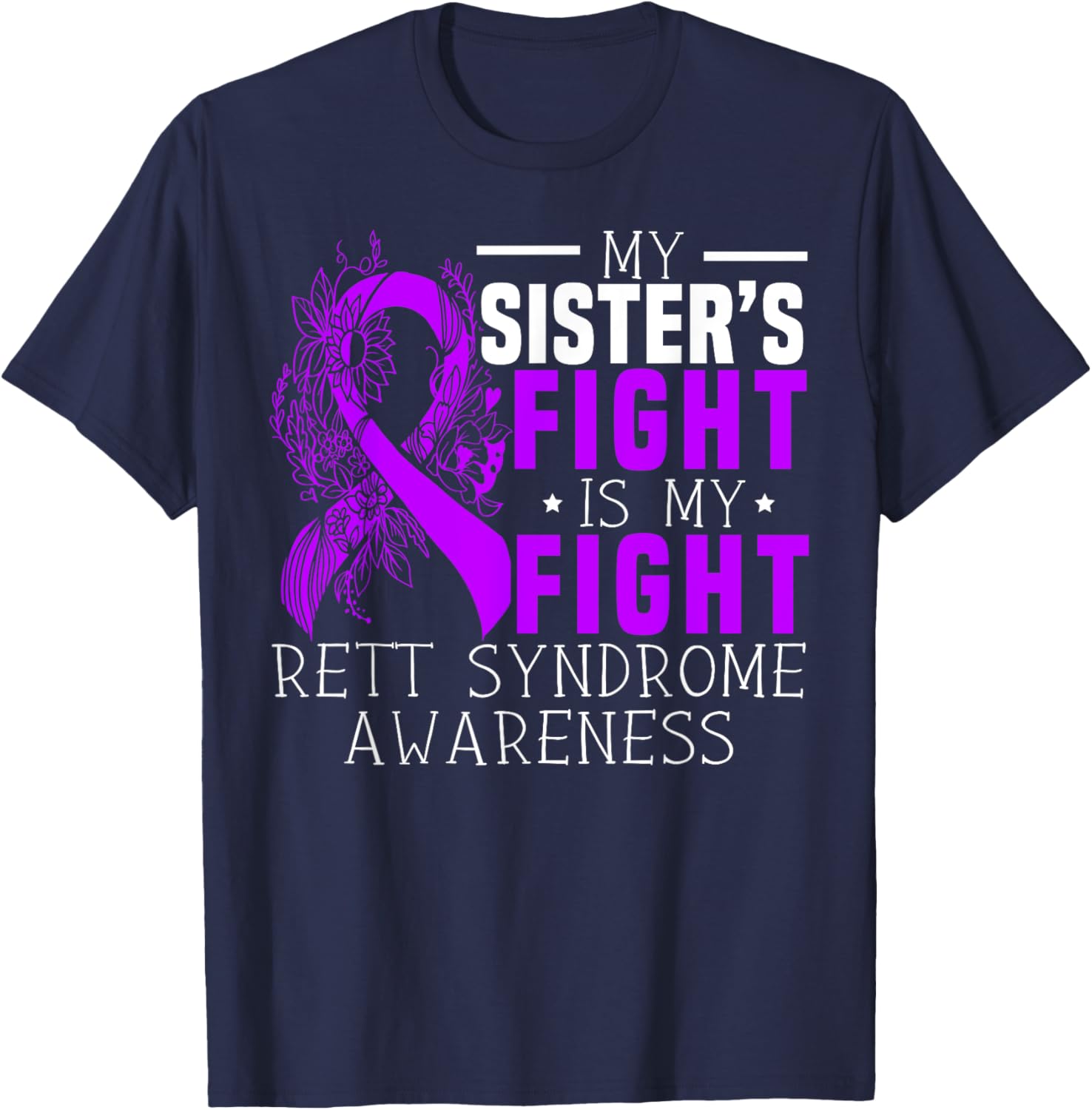 My Sisters Fight Is My Fight Rett Syndrome Awareness T-Shirt - T-Shirt | Navy