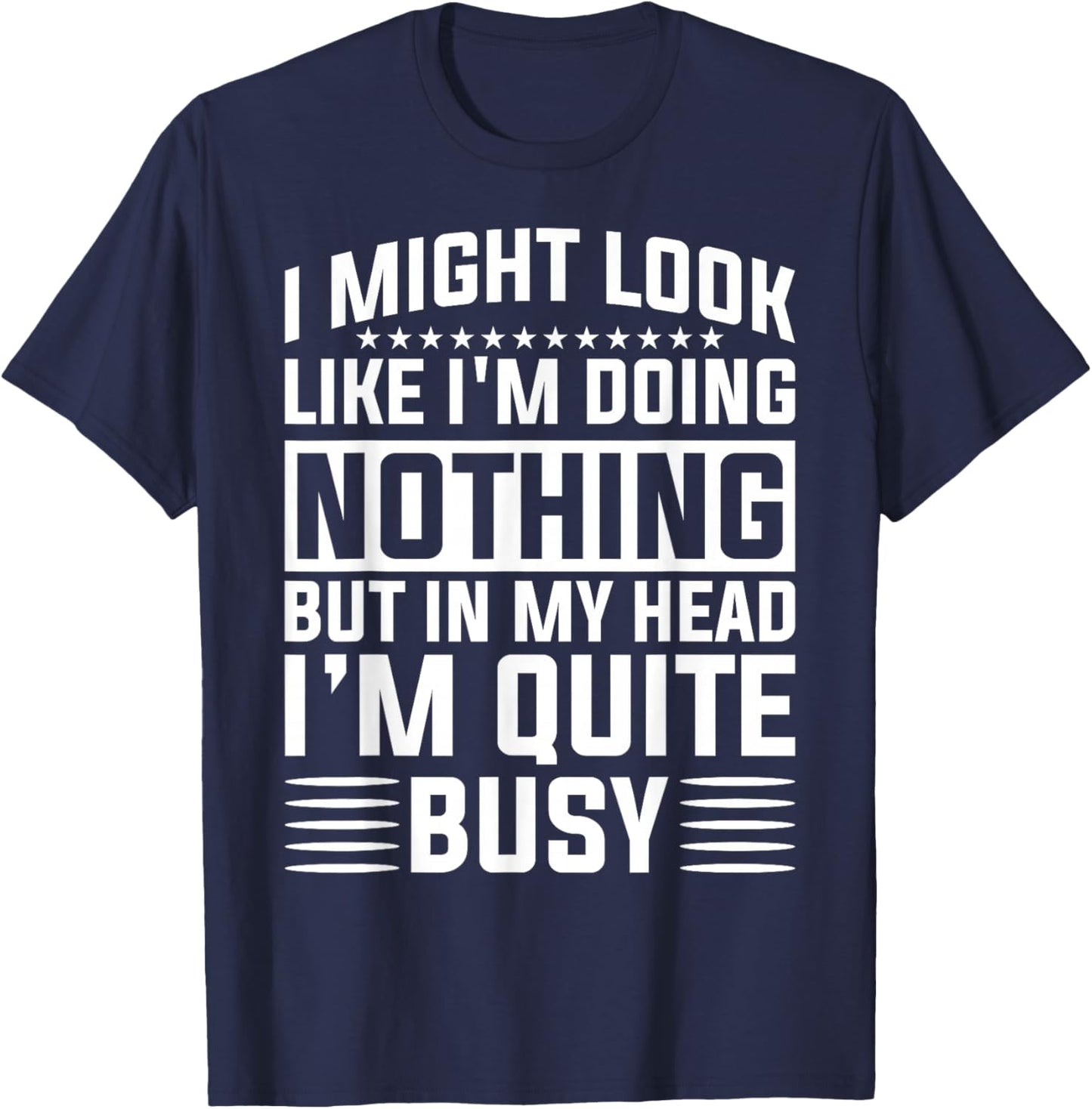 I Might Look Like I'm Doing Nothing Funny Sarcastic Humor T-Shirt - T-Shirt | Navy