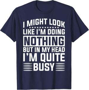 I Might Look Like I'm Doing Nothing Funny Sarcastic Humor T-Shirt - T-Shirt | Navy