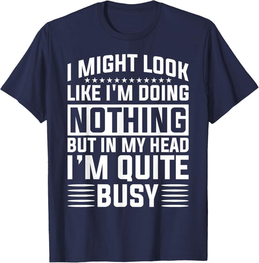 I Might Look Like I'm Doing Nothing Funny Sarcastic Humor T-Shirt - T-Shirt | Navy
