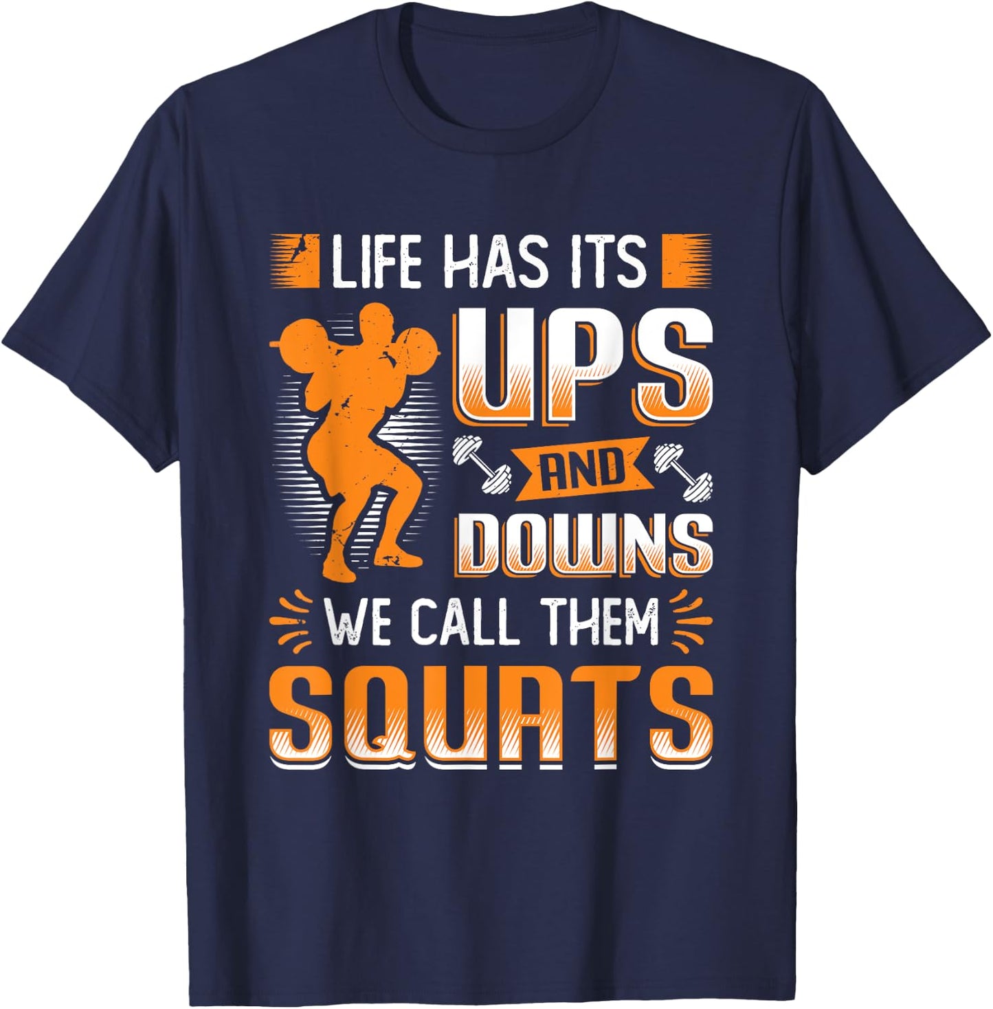 Life Has Its Ups And Downs We Call Them Squats Weightlifting T-Shirt - T-Shirt | Navy