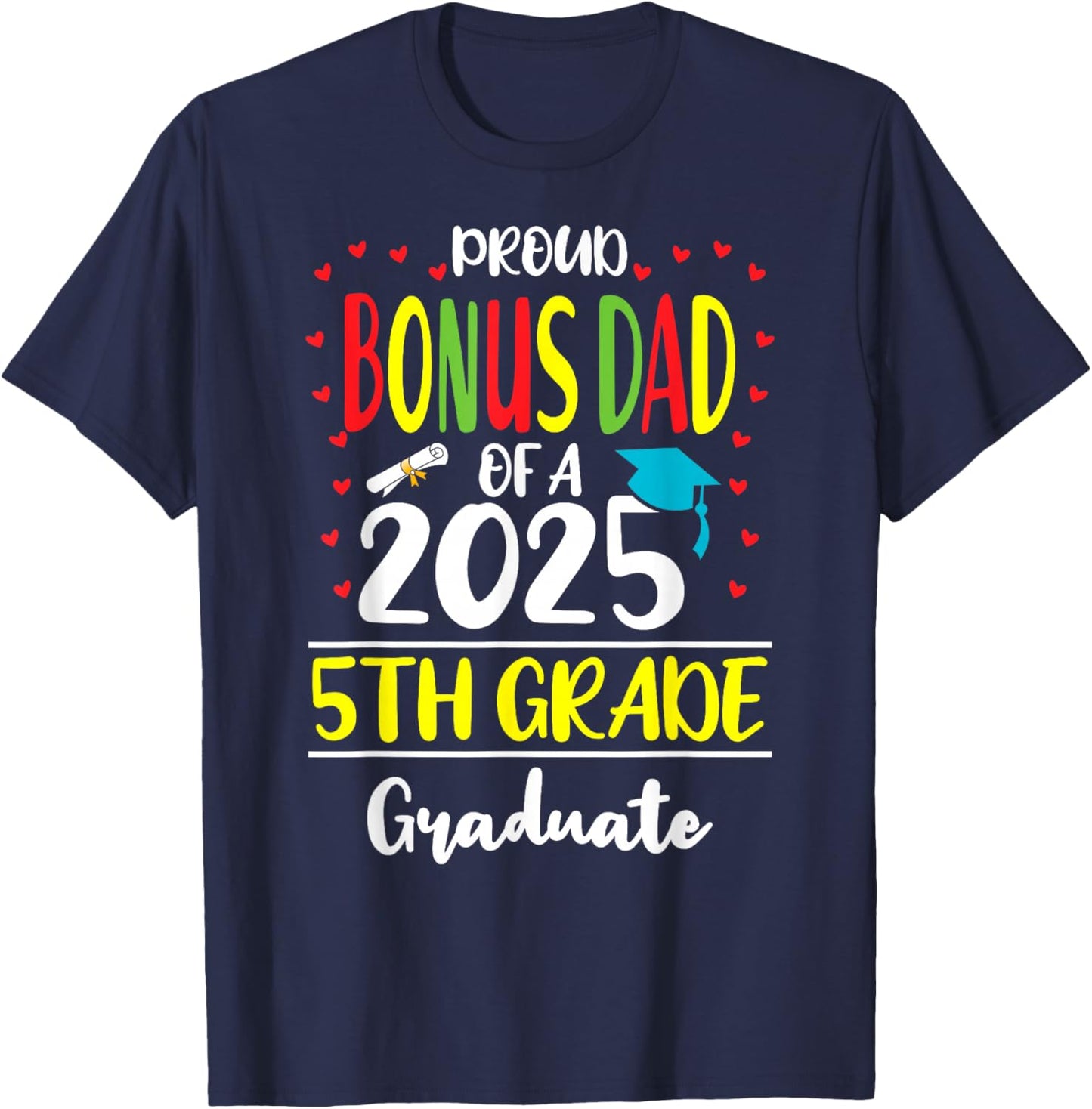Proud Bonus Dad of a Class of 2025 5th Grade Graduate T-Shirt - T-Shirt | Navy
