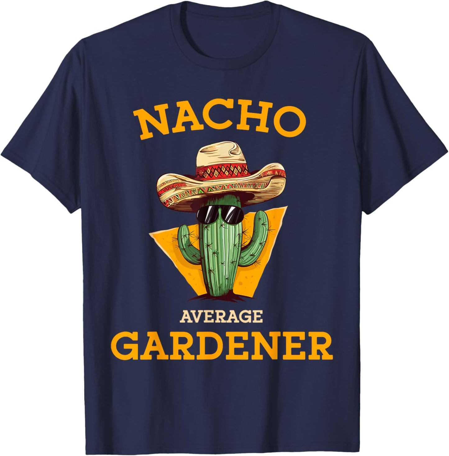 Nacho Average Gardener Funny Mexican Gardening Joke Farmer T-Shirt - T-Shirt | Navy