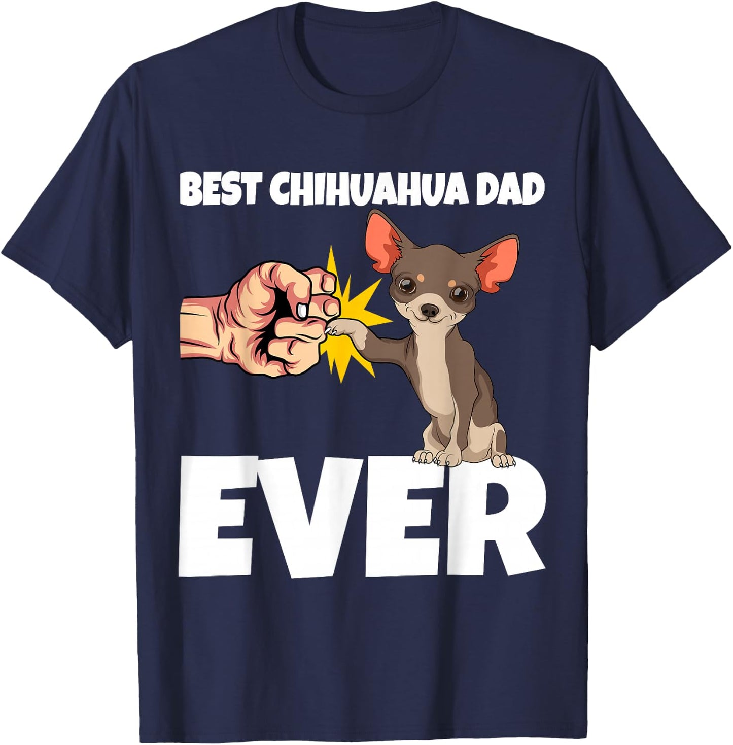 Best Chihuahua Dad Ever Funny Chihuahua Dog Gift T-Shirt - T-Shirt | Navy